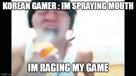 Angry Korean Gamer Spraying Imgflip
