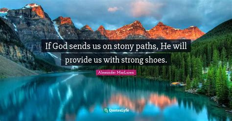 if god sends us on stony paths he will provide us with strong shoes quote by alexander