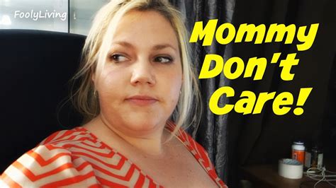mommy don t care october 29 2014 foolyliving vlog youtube