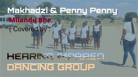 Hearing Impaired Dancing Group Milandu Bhe Makhadzi Ft Penny Africa
