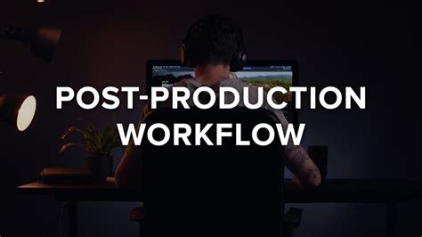 Post Production Workflow Storage Tools Organising Files Editing
