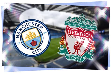Man City Vs Liverpool Live Premier League Match Stream Latest Score