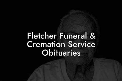 Fletcher Funeral Cremation Service Obituaries Eulogy Assistant