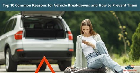 Top 10 Common Reasons For Vehicle Breakdowns And How To Prevent Them