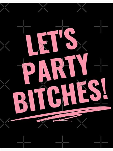 Let S Party Bitches Poster By Ianmoor Redbubble
