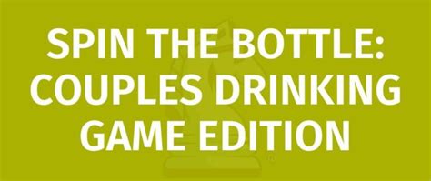 Spin The Bottle Couples Drinking Game Edition Game Rules