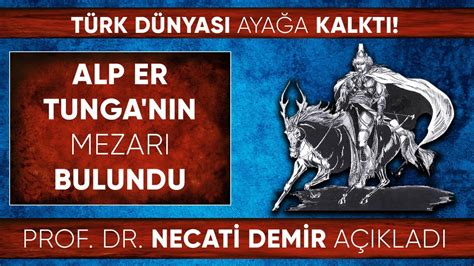 Türk dünyası ayağa kalktı Prof Dr Necati Demir Alp Er Tunga nın