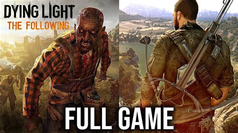 Dying Light The Following FULL Game Walkthrough All Missions No