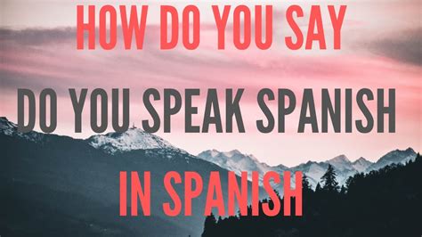 How Do You Say Do You Speak Spanish In Spanish Youtube