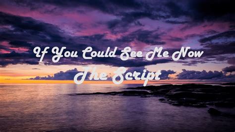 The Script If You Could See Me Now Lyrics Youtube