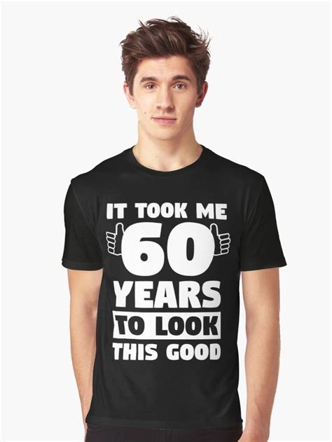 60 Years To Look This Good 60th Birthday T Graphic T Shirt By Best