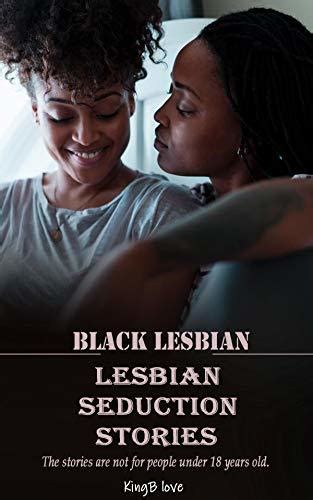 lesbian black lesbian seduction stories lesbians sex by kingb love goodreads