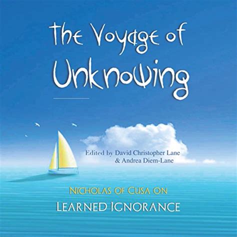 The Voyage Of Unknowing Nicholas Of Cusa On Learned