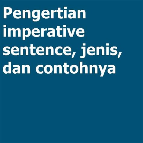 Pengertian Imperative Sentence Jenis Dan Contohnya Grammar