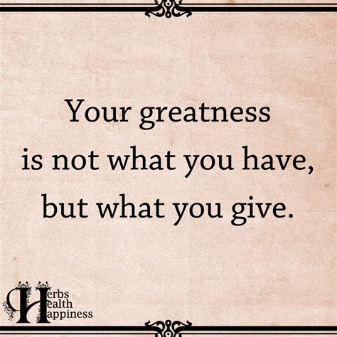 Your Greatness Is Not What You Have ø Eminently Quotable Quotes