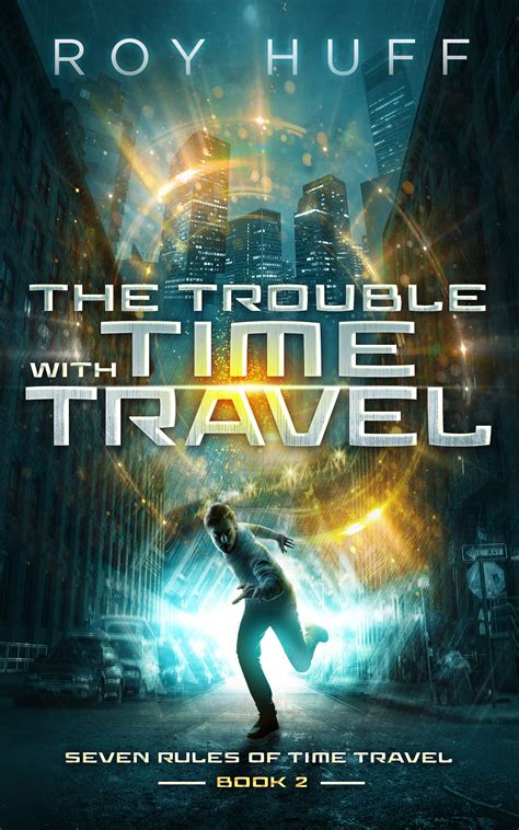 The Trouble With Time Travel By Roy Huff Goodreads