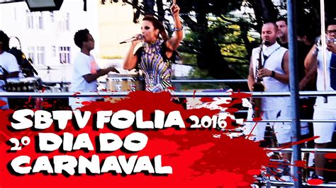 Show Brasil Folia 2016 2º Dia Do Carnaval Youtube