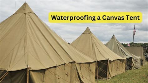 Waterproofing A Canvas Tent Enhancing Protection And Durability Gear