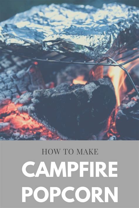 Cooking Popcorn Over A Campfire Is Fun And Easy Check Out These Step By Step Instructions For