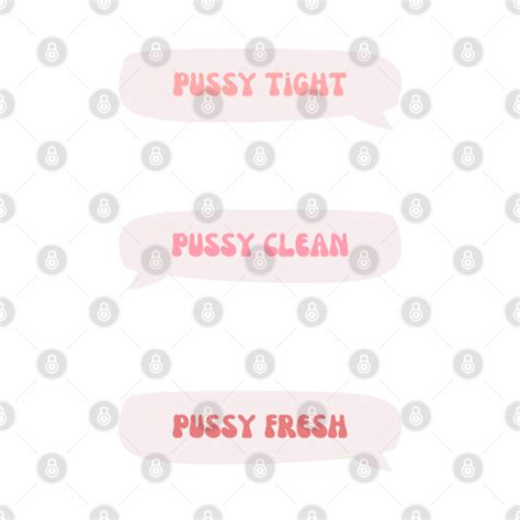 Pussy Tight Pussy Clean Pussy Fresh Pussy T Shirt Teepublic