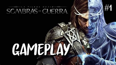 Sombras De Guerra Gameplay 1 Volvemos A La Tierra Media Youtube