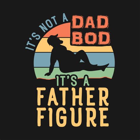 Its Not A Dad Bod Its Father Figure Its Not A Dad Bod Its A Father