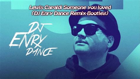 Lewis Capaldi Someone You Loved Dj Enry Dance Remix Bootleg Youtube