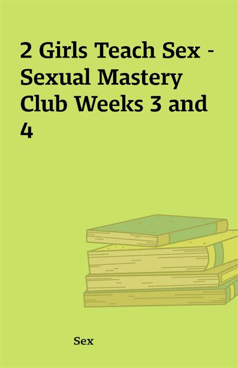 2 Girls Teach Sex Sexual Mastery Club Weeks 3 And 4 The Place