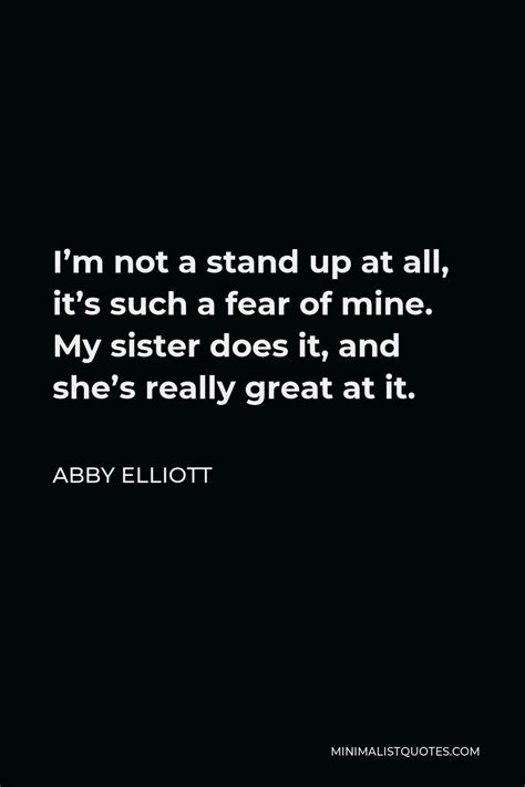 Abby Elliott Quote Im Not A Stand Up At All Its Such A Fear Of Mine