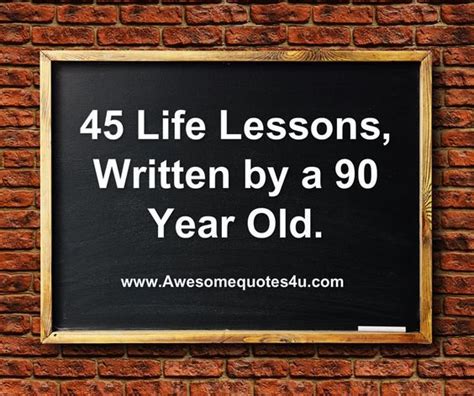 Awesome Quotes 45 Life Lessons Written By A 90 Year Old Quotes
