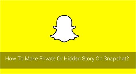 how to make private or hidden story on snapchat
