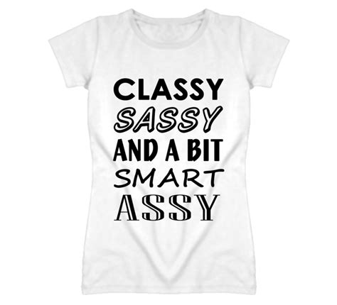 classy sassy and a bit smart assy black font t shirt