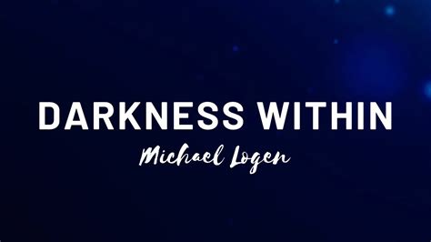 Darkness Within by Michael Logen Lyrics - YouTube
