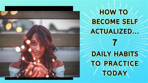 How To Become Self Actualized 7 Daily Practices That Lead To Self