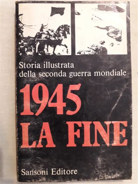 Storia Illustrata Della Seconda Guerra Mondiale 1945 La Fine Sansoni Editore Eur 999