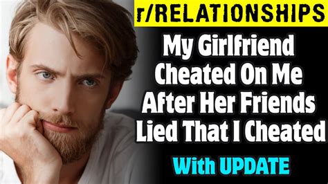 Rrelationships My Girlfriend Cheated On Me After Her Friends Lied