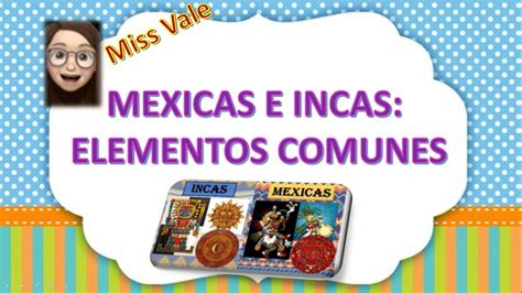 Historia Mexicas E Incas Elementos Comunes Youtube