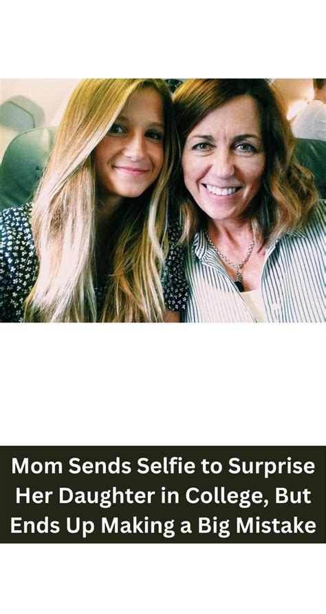 Mom Sends Selfie To Surprise Her Daughter In College But E Her Mom Daughter