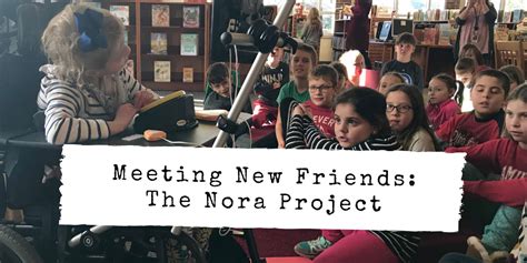 Meeting New Friends The Nora Project — Anitra Rowe Schulte