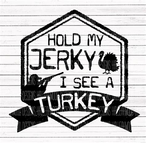 hold my jerky i see a turkey halleahwood