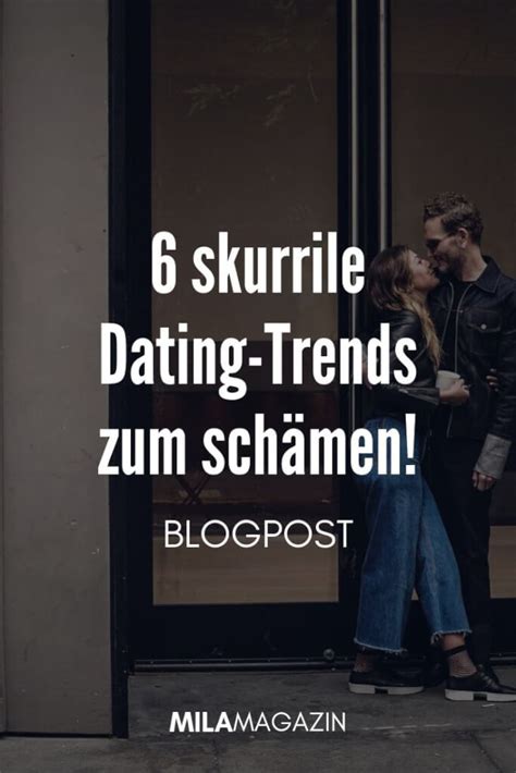 6 Absurde Dating Trends Die Es Wirklich Gibt