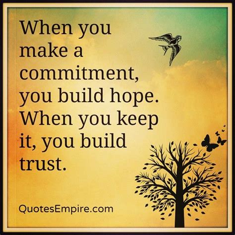 When You Make A Commitment You Build Hope When You Keep It You Build