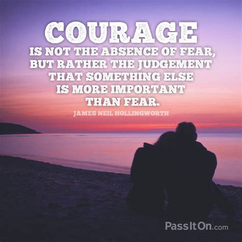 Courage Is Not The Absence Of Fear But Rather The Judgement That