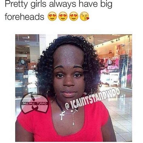 pretty girls always have big foreheads