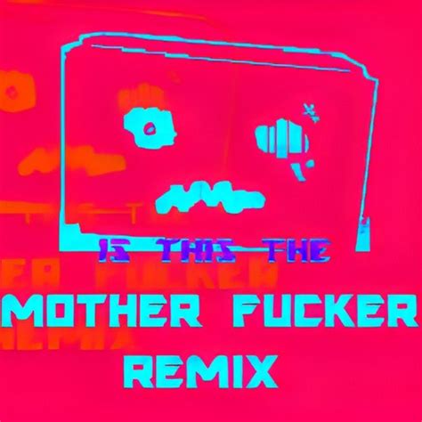 Stream Mother Fucker Remix Music Listen To Songs Albums Playlists