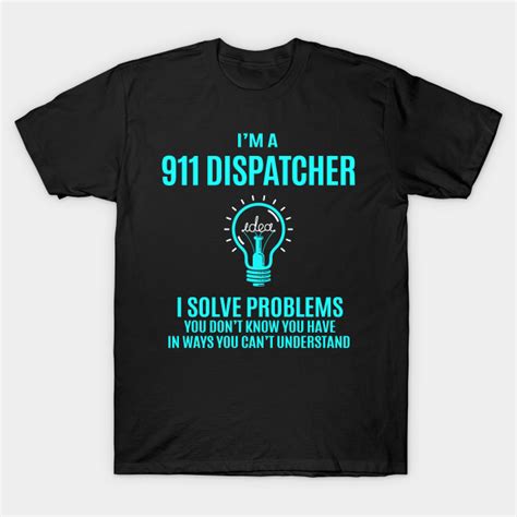 911 Dispatcher T Shirt I Solve Problems T Item Tee 911