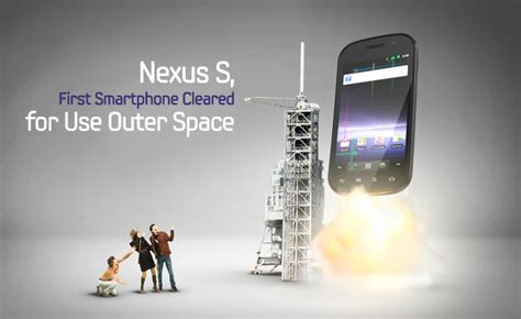 Nexus S First Smartphone Cleared For Use Outer Space Samsung Global