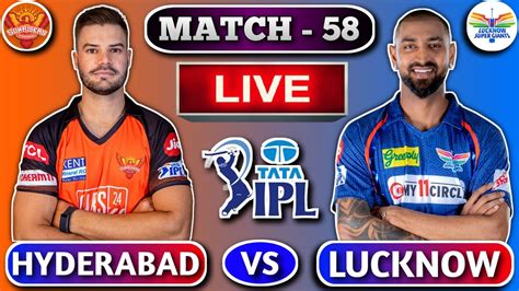 🔴hyderabad Vs Lucknow Live Cricket Ipl 58th Match Live Score