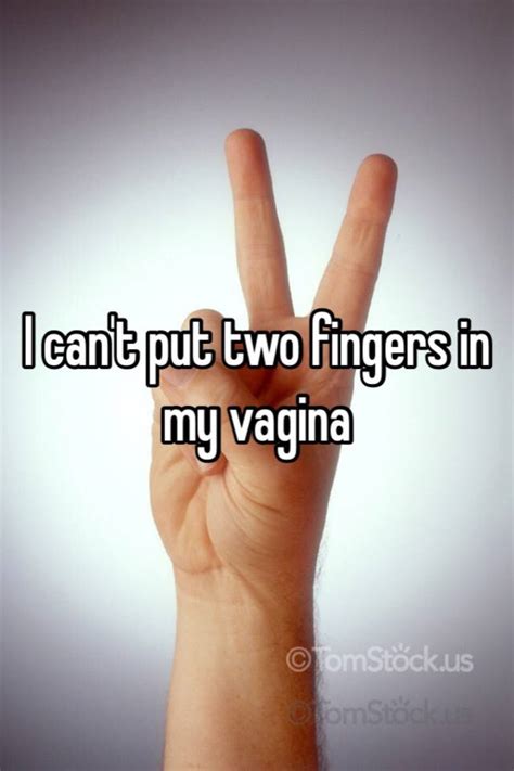 i can t put two fingers in my vagina