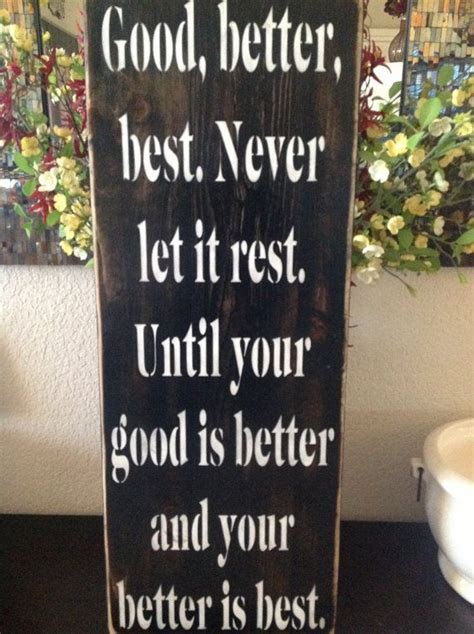 Good Better Best Never Let It Rest Until Your Good Is By Djantle 55